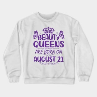 Beauty Queens Are Born On August 21 Happy Birthday To Me You Nana Mommy Aunt Sister Cousin Daughter Crewneck Sweatshirt